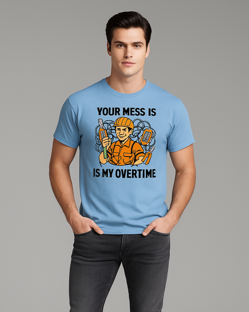 Your Mess is is My Overtime - Electrician T-shirt, Mocktops t-shirt