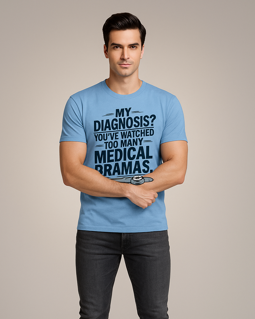 My Diagnosis? You've Watched Too Many Medical Dramas - Doctor T-shirt, Mocktops t-shirt