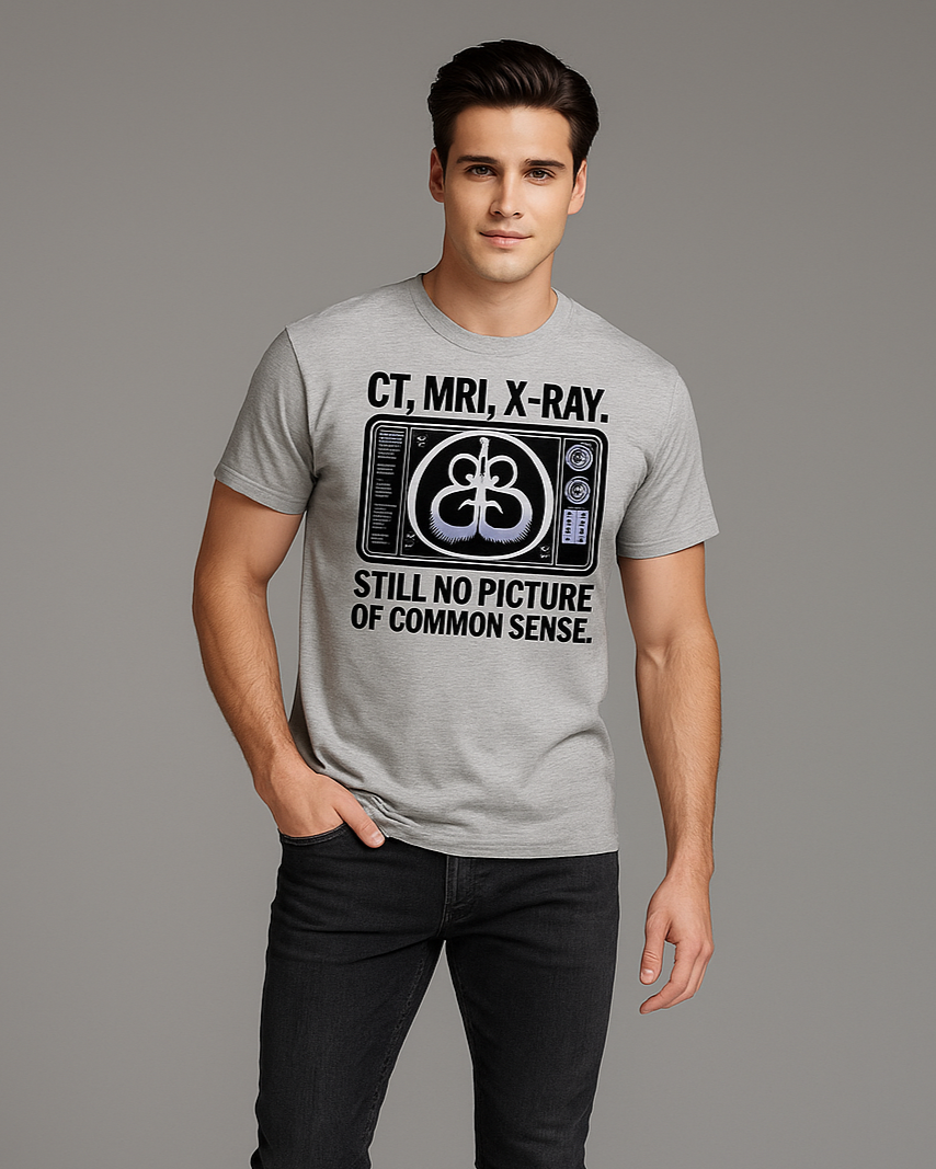 CT, MRI, X-Ray. Still No Picture of Common Sense - Radiologist T-shirt, Mocktops t-shirt
