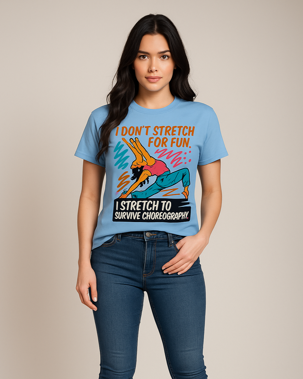Creative. Dancer - I Don't Stretch For Fun. I stretch To Survive Cheorography