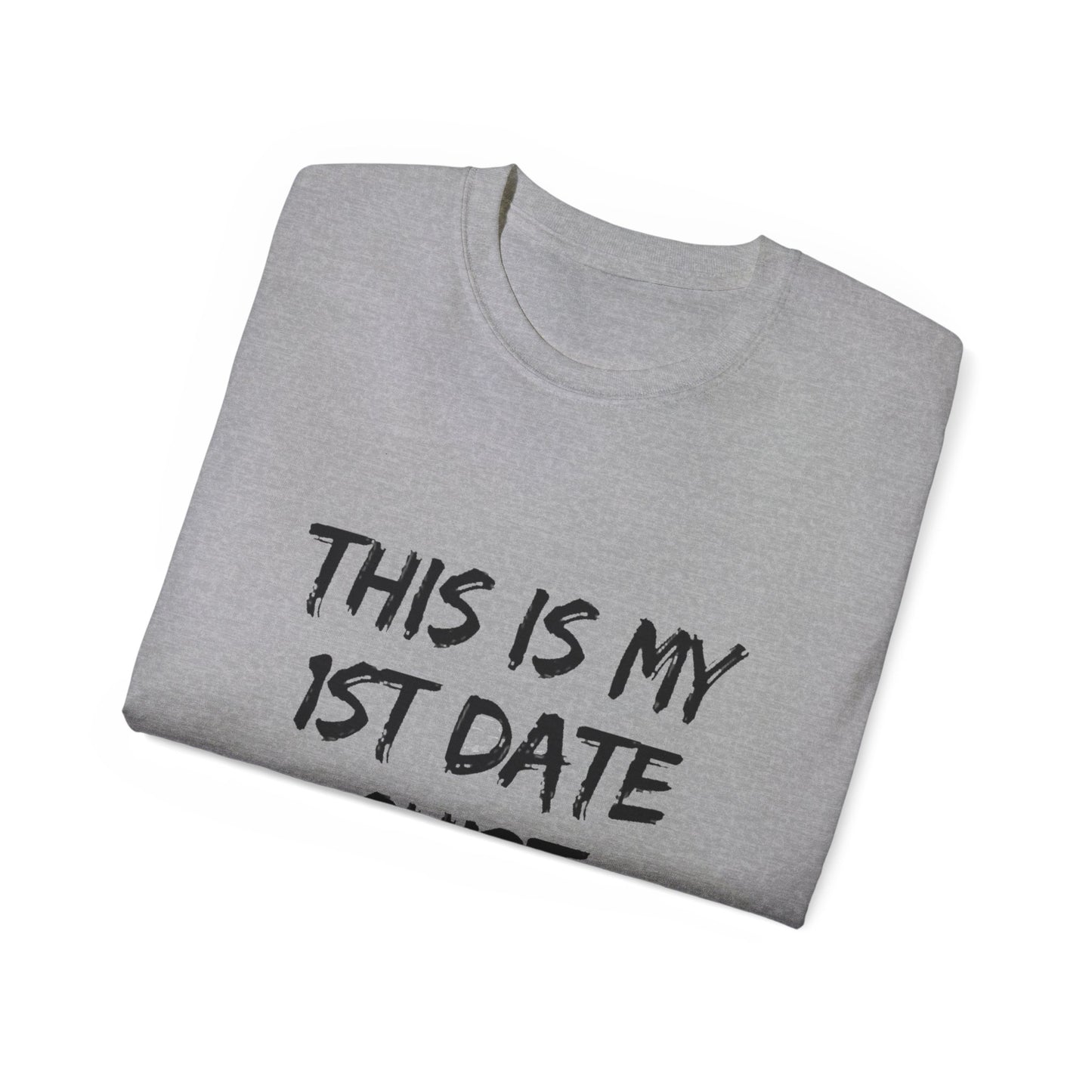 This Is My 1st Date Shirt – Funny Gildan G500 Graphic Tee for Men & Women