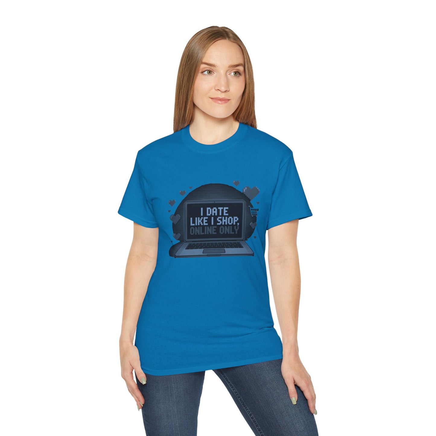 I Date Like I Shop Online Only T-Shirt - Funny Online Dating Tee