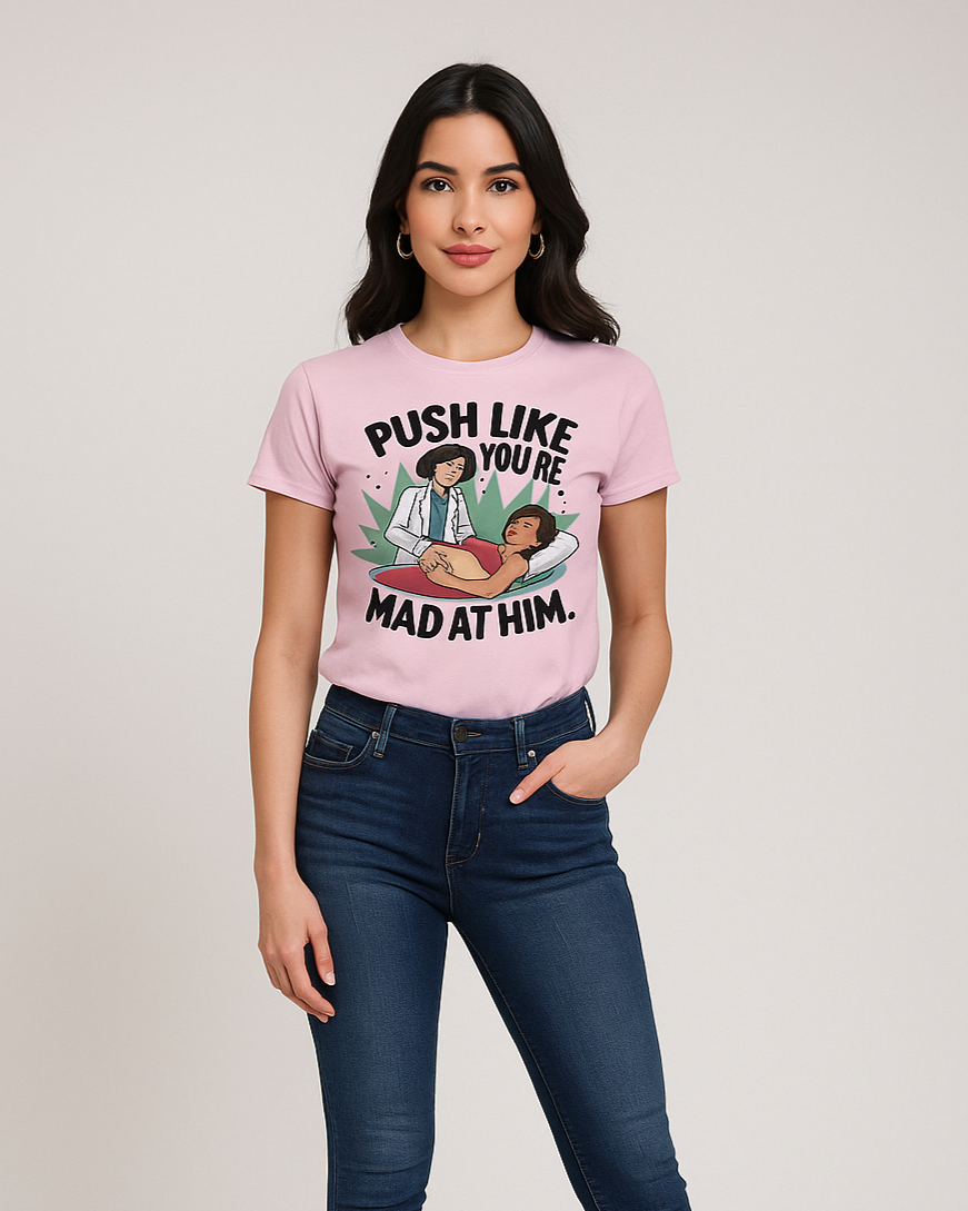 Push Like You're Mad at Him - OB/GYN T-shirt, Mocktops t-shirt
