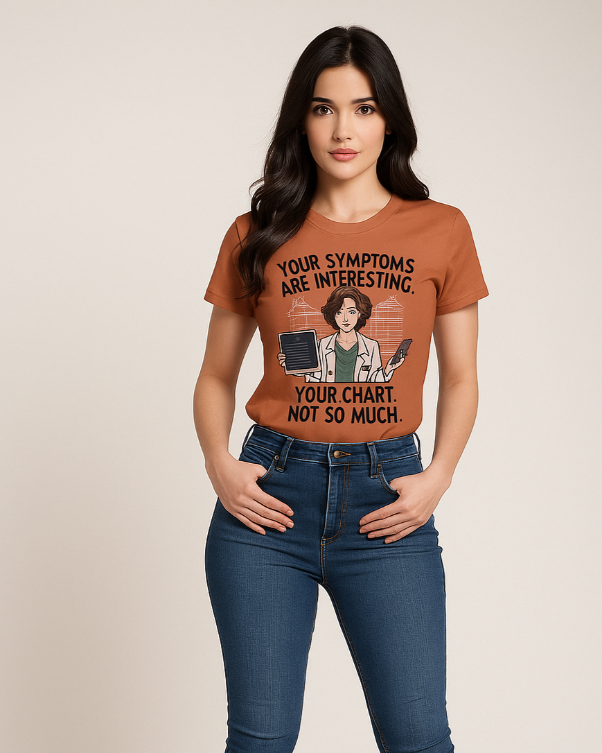 Your Symptoms Are Interesting. Your Chart, Not So Much - Doctor T-shirt, Mocktops t-shirt