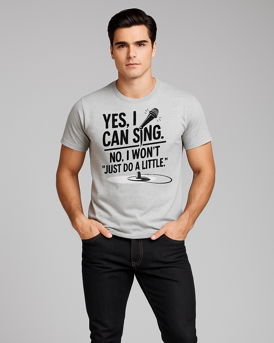 Yes, I Can Sing. No, I Won't "Just Do A Little" Tshirt, Singer T-shirt, Mocktops t-shirt