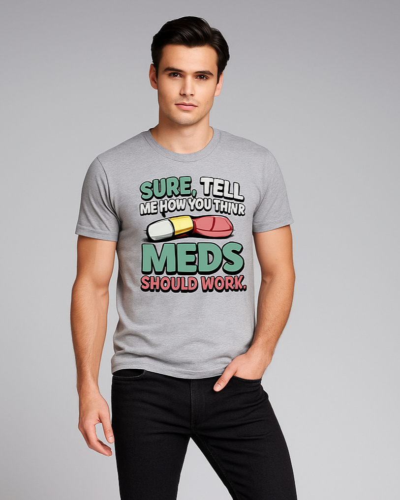 Sure, Tell Me How You Think Your Meds Should Work - Pharmacist T-shirt, Mocktops t-shirt