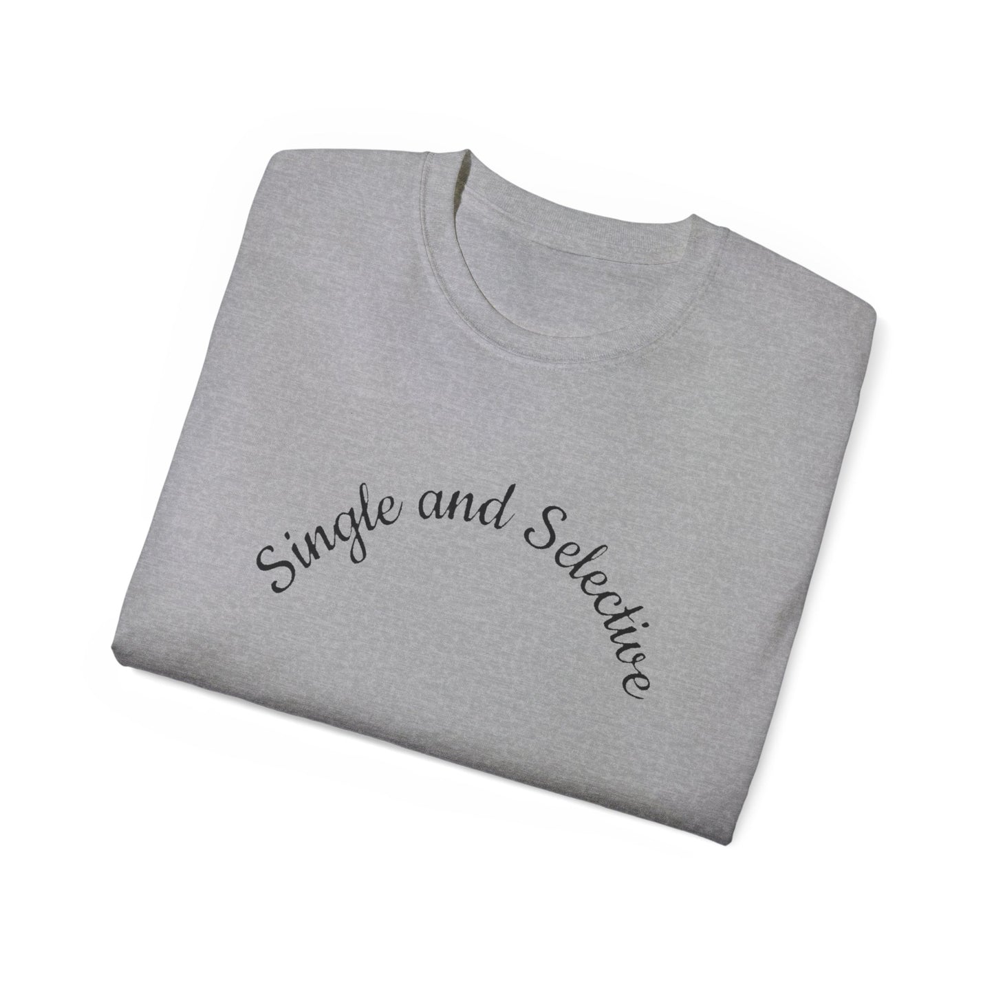 Single and Selective T-Shirt - Confident Independent Dating Tee