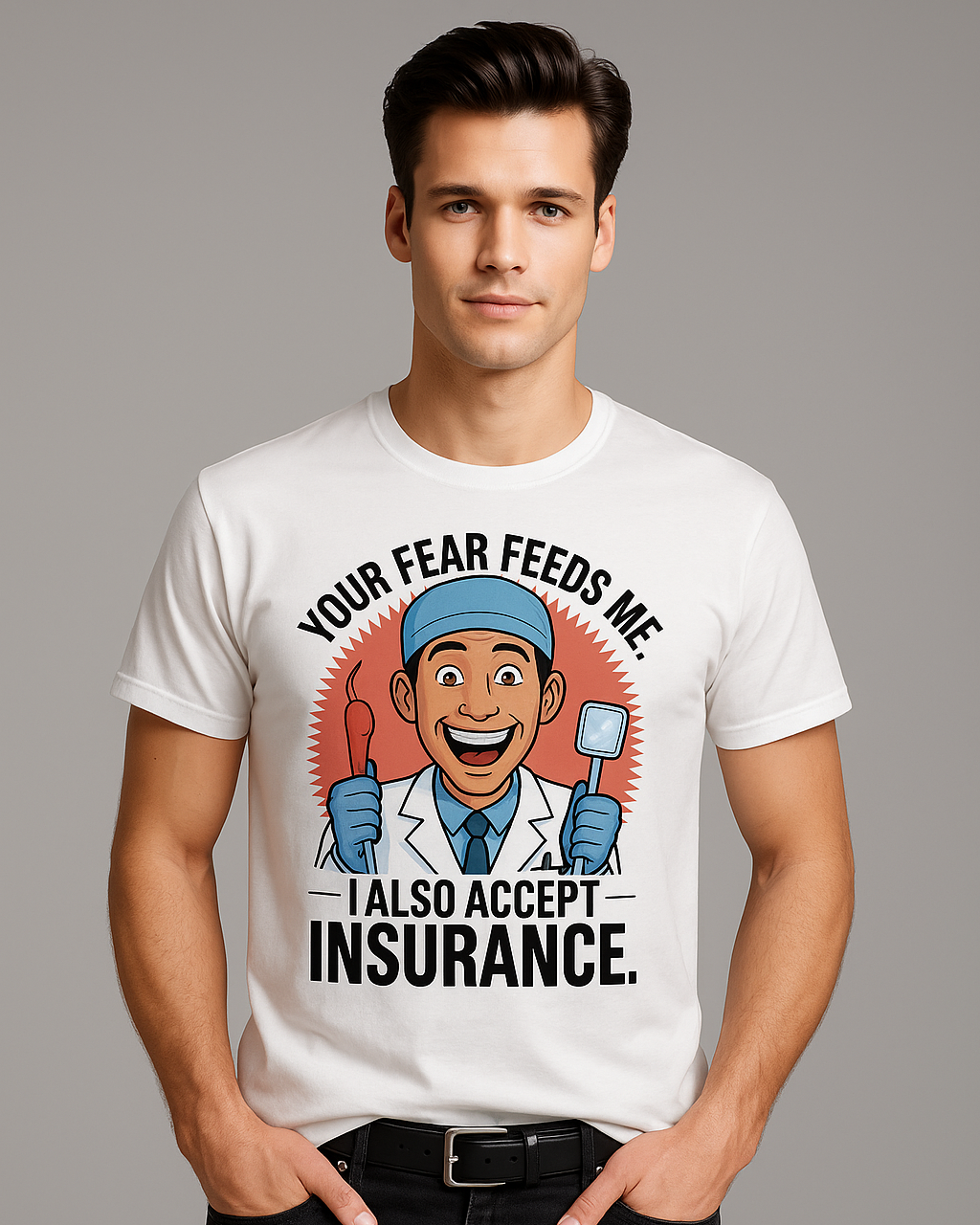 Your Fear Feeds Me. I Also Accept Insurance - Dentist T-shirt, Mocktops t-shirt