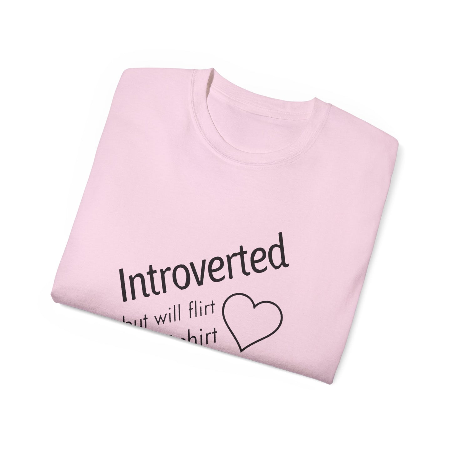 Introverted But Will Flirt Via T-Shirt - Funny Quiet Personality Tee