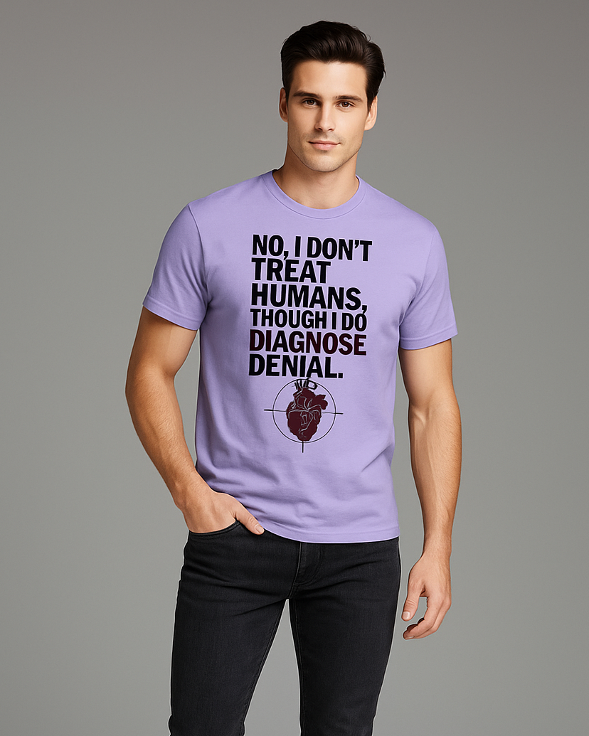 No, I Don't Treat Humans, Though I Do Diagnose Denial - Veterinarian T-shirt, Mocktops t-shirt