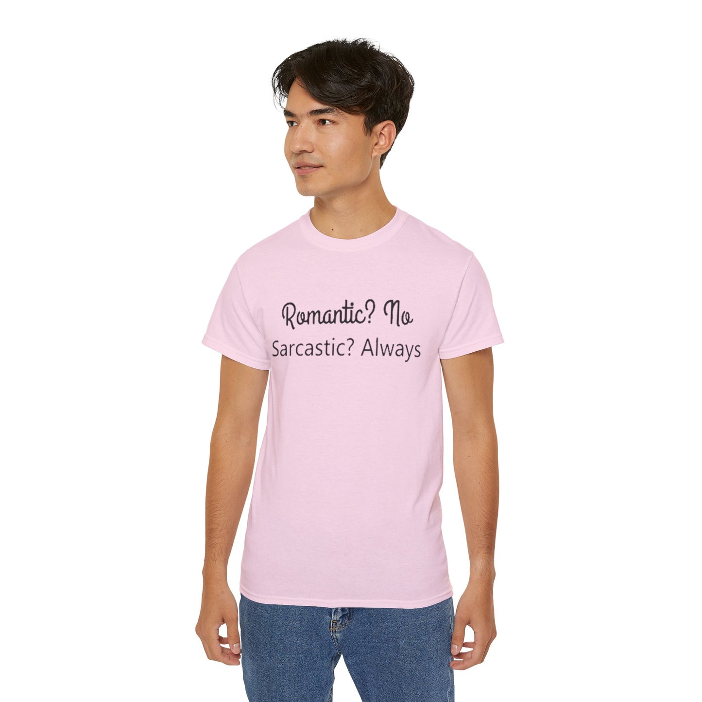 Romantic? No. Sarcastic? Always. – Funny Gildan G500 Graphic T-Shirt | Classic Fit Tee