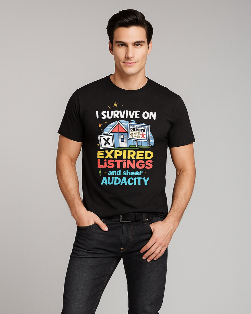 I Survive on Expired Listings and Sheer Audacity - Real Estate Agent T-shirt, Mocktops t-shirt