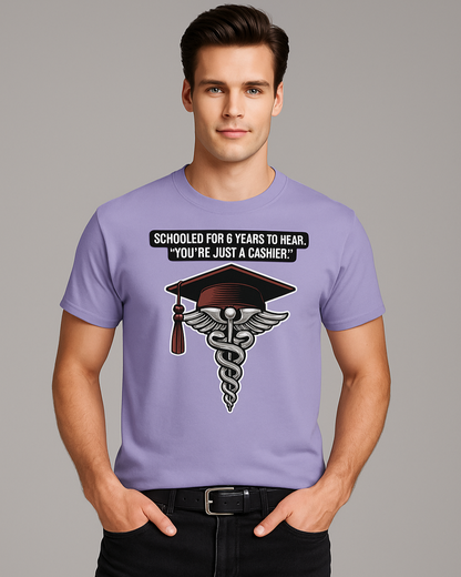 Schooled For 6 Years To Hear, "You're Just A Cashier." - Pharmacist T-shirt, Mocktops t-shirt