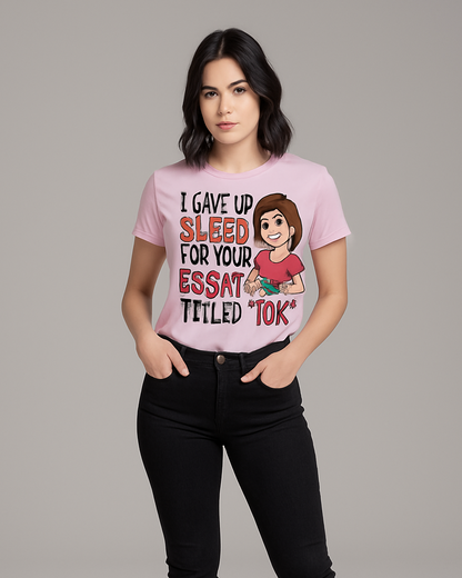 I Gave Up Sleep For Your Essay Titled "IDK" Tshirt, Teacher T-shirt, Mocktops t-shirt