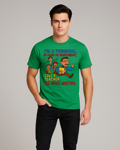 I'm A Principal. In Case Of Emergency, Call A Teacher. I'll Be In A Meeting Tshirt, Principal T-shirt, Mocktops t-shirt