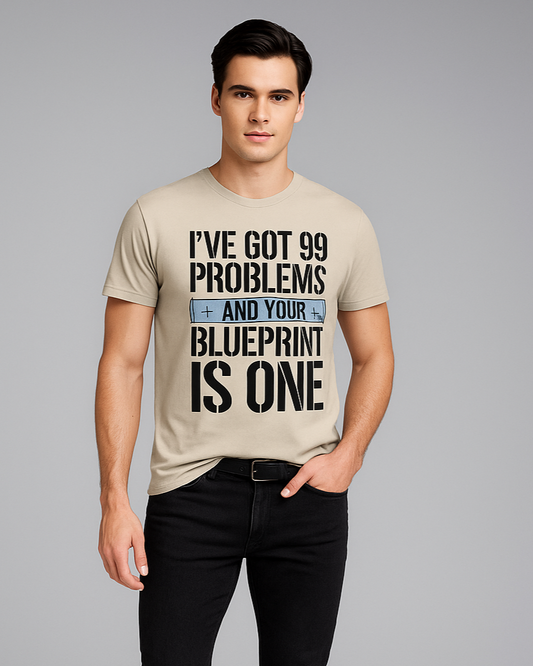 I've Got 99 Problems and Your Blueprint Is One - Carpenter T-shirt, Mocktops t-shirt