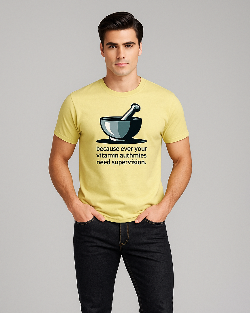 Because Even Your Vitamin Gummies Need Supervision - Pharmacist T-shirt, Mocktops t-shirt