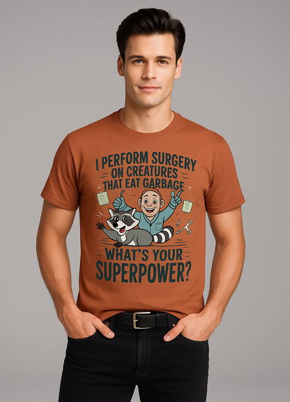 I Perform Surgery On Creatures That Eat Garbage. What's Your Superpower? - Veterinarian T-shirt, Mocktops t-shirt