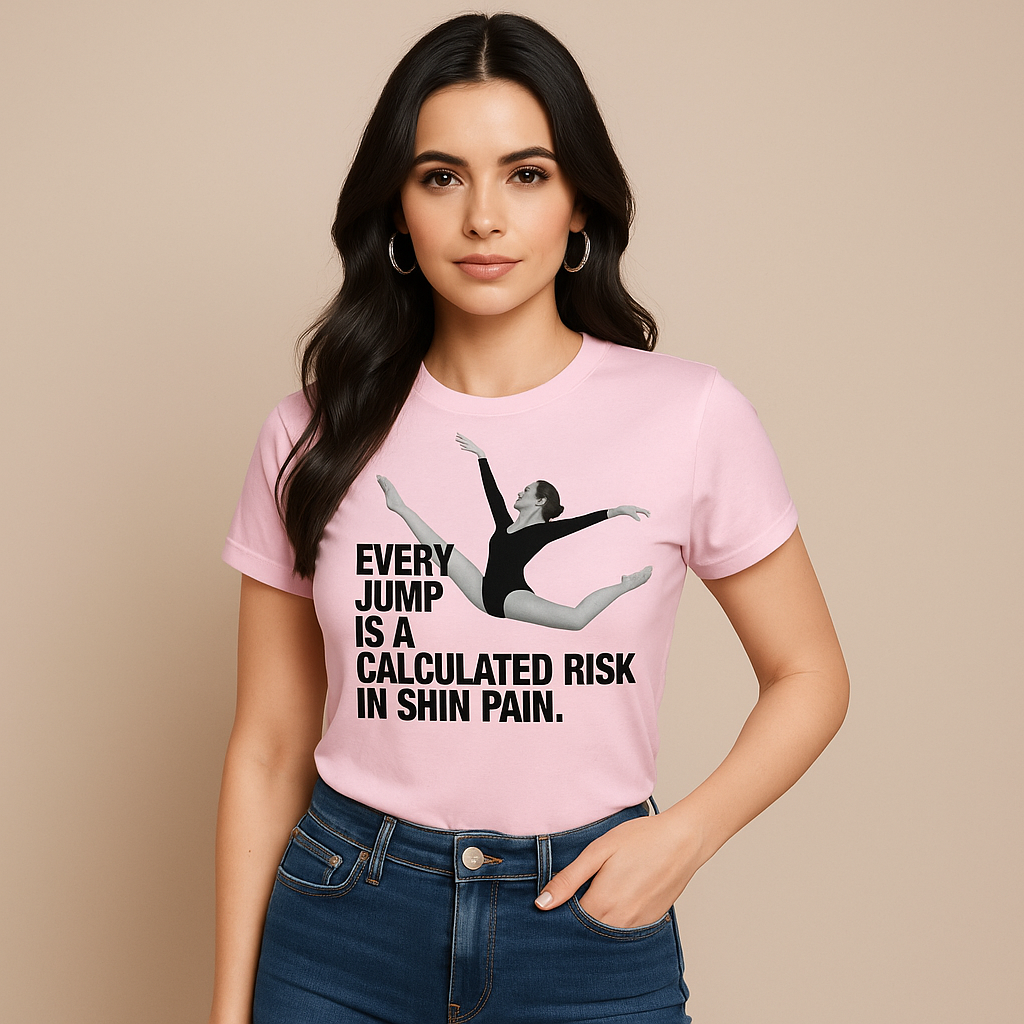 Every Jump Is A Calculated Risk In Shin Pain T-shirt, Funny Dancer T-shirt, Mocktops T-shirt