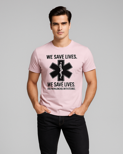 We Save Lives. And Ruin Lunches With Stories - EMT/Paramedic T-shirt, Mocktops t-shirt