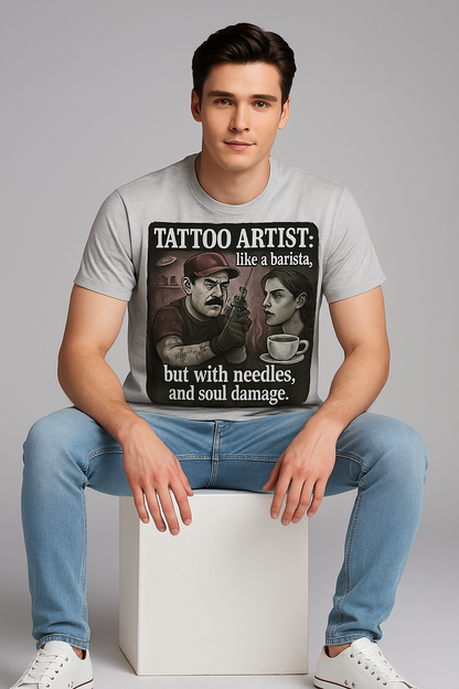 Tattoo Artist, Like a Barista, But With Needles, and Soul Damage Tshirt, Tattoo Artist T-shirt, Mocktops t-shirt