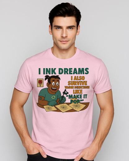 I Ink Dreams I Also Survive Vague Directions Like "Make It Pop" Tshirt, Tattoo Artist T-shirt, Mocktops t-shirt