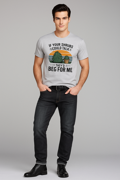 If Your Shrubs Could Talk, They'd Beg For Me - Gardener T-shirt, Mocktops t-shirt