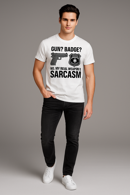 Gun? Badge? No, My Real Weapon is Sarcasm - Police T-shirt, Mocktops t-shirt