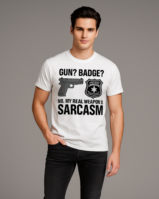 Gun? Badge? No, My Real Weapon is Sarcasm - Police T-shirt, Mocktops t-shirt