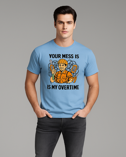 Your Mess is is My Overtime - Electrician T-shirt, Mocktops t-shirt