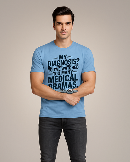 My Diagnosis? You've Watched Too Many Medical Dramas - Doctor T-shirt, Mocktops t-shirt
