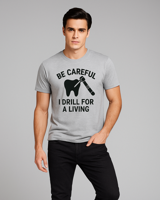 Be Careful I Drill for a Living - Dentist T-shirt, Mocktops t-shirt