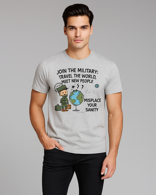 Join the Military: Travel the World, Meet New People, Misplace Your Sanity - Military T-shirt, Mocktops t-shirt