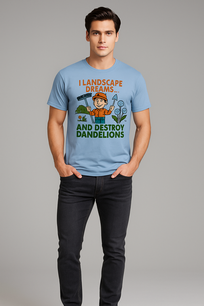 I Landscape Dreams and Destroy Dandelions - Landscaper T-shirt, Mocktops t-shirt