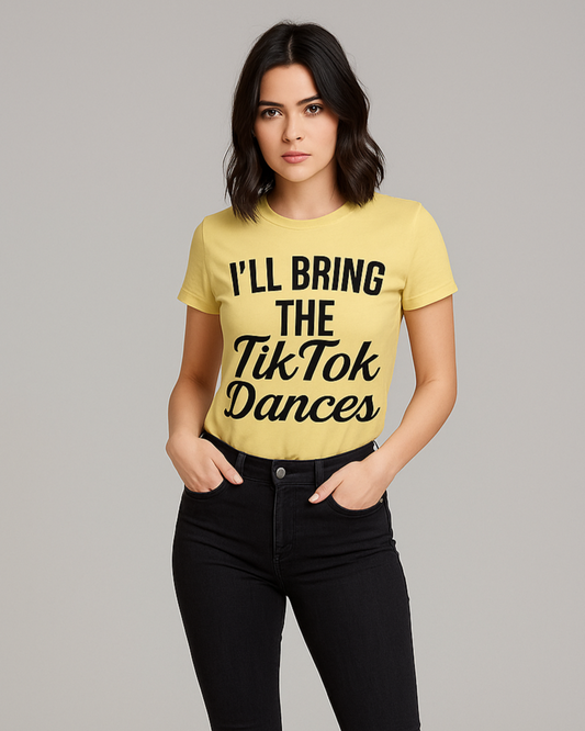 I'll Bring The TikTok Dances - Funny T-shirt, Mocktops t-shirt