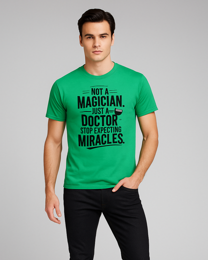 Not A Magician. Just A Doctor. Stop Expecting Miracles - Doctor T-shirt, Mocktops t-shirt