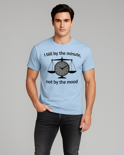 I Bill By the Minute, Not by the Mood - Lawyer T-shirt, Mocktops t-shirt