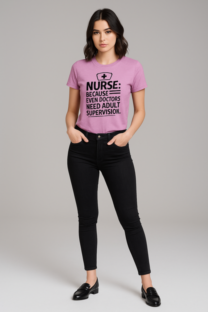 Because Even Doctors Need Adult Supervision - Nurse T-shirt, Mocktops t-shirt