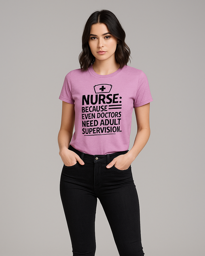 Because Even Doctors Need Adult Supervision - Nurse T-shirt, Mocktops t-shirt