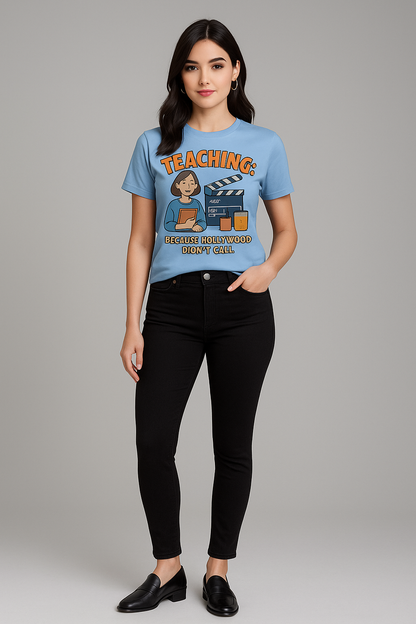 Teaching, Because Hollywood Didn't Call Tshirt, Teacher T-shirt, Mocktops t-shirt