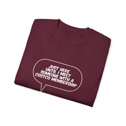 Just Here Until I Meet Someone With a Costco Membership T-Shirt - Funny Dating Tee