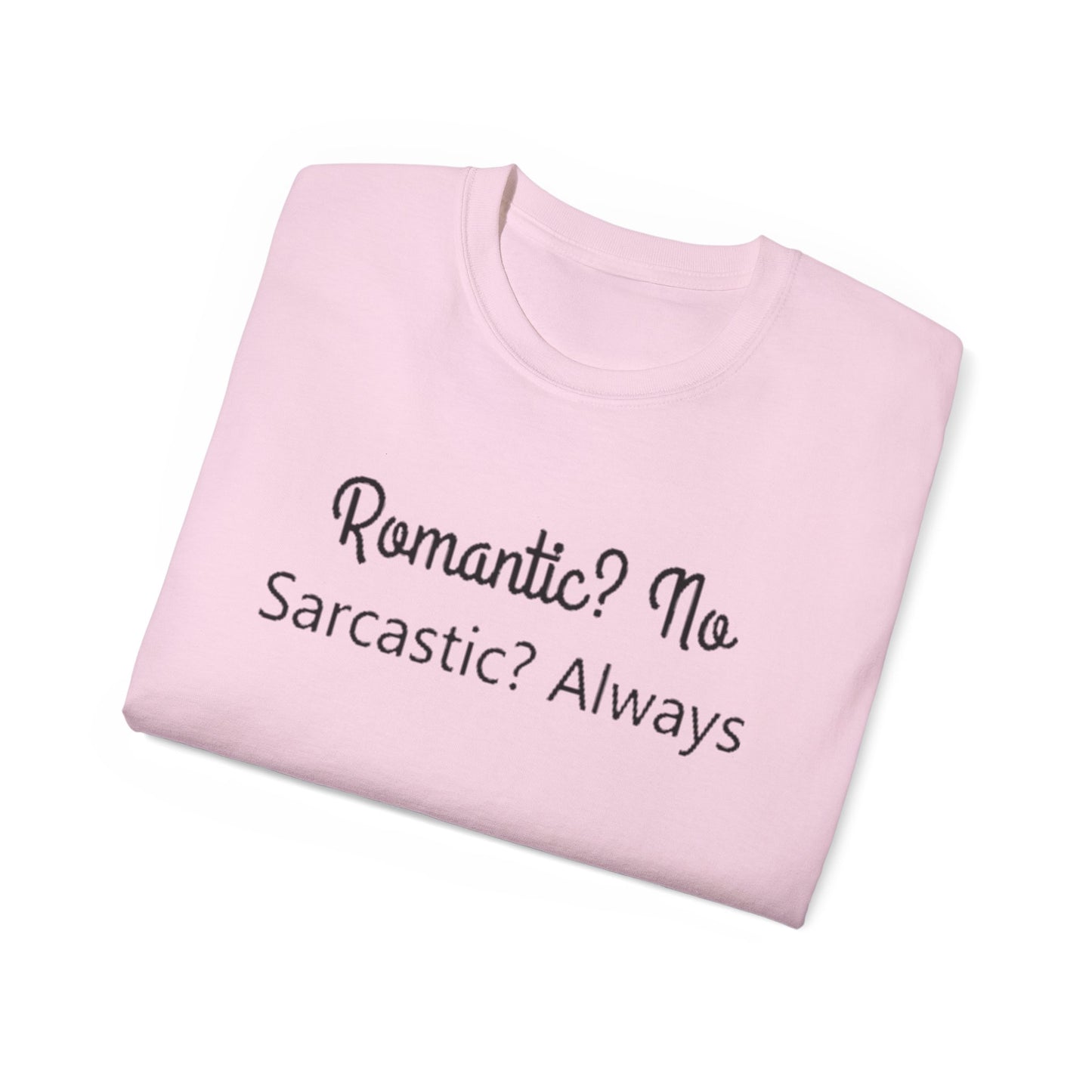 Romantic? No. Sarcastic? Always. – Funny Gildan G500 Graphic T-Shirt | Classic Fit Tee