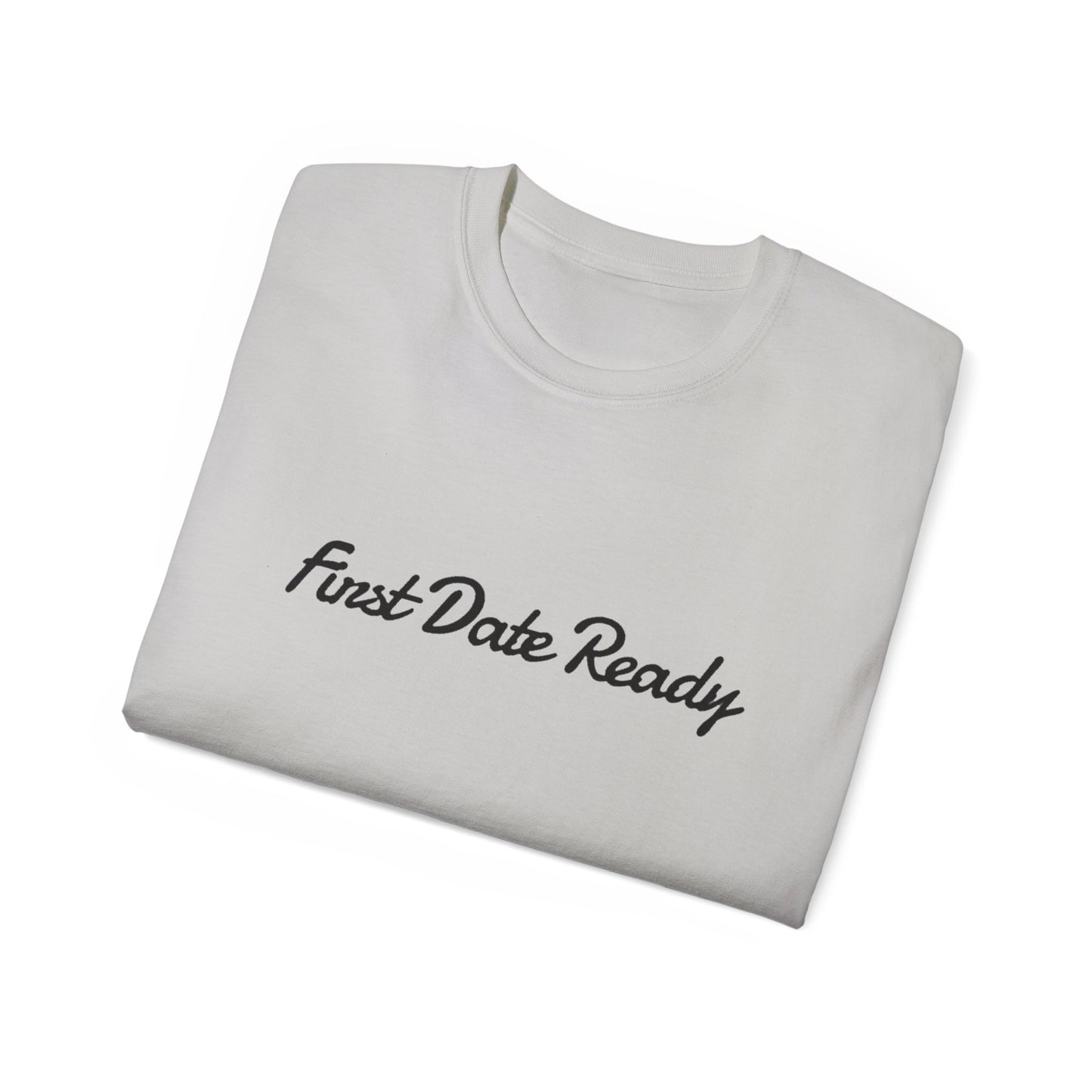 First Date Ready T-Shirt - Confident Dating Apparel