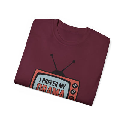I Prefer My Drama On TV T-Shirt - Funny TV Lover Tee