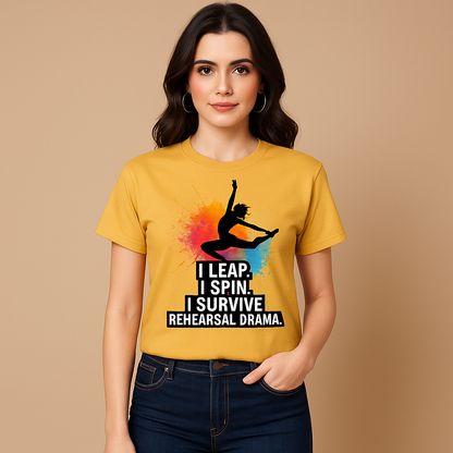 I Leap. I Spin. I Survive Rehearsal Drama. T-shirt, Funny Dancer T-shirt, Mocktops T-shirt