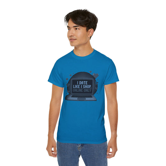I Date Like I Shop Online Only T-Shirt - Funny Online Dating Tee