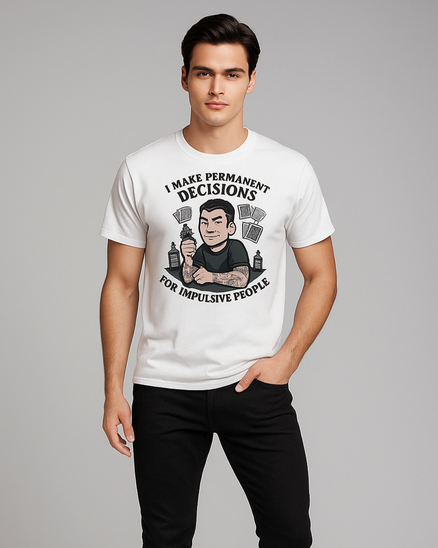 I Make Permanent Decisions For Impulsive People Tshirt, Tattoo Artist T-shirt, Mocktops t-shirt