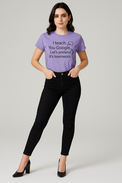I Teach. You Google. Let's Pretend It's Teamwork Tshirt, Teacher T-shirt, Mocktops t-shirt