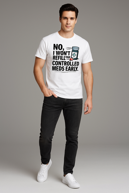 No, I Won't Refill Your Controlled Meds Early - Pharmacist T-shirt, Mocktops t-shirt
