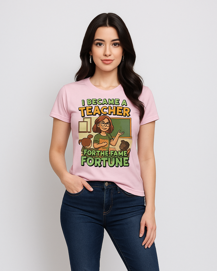 I Became A Teacher For The Fame and Fortune Tshirt, Teacher T-shirt, Mocktops t-shirt